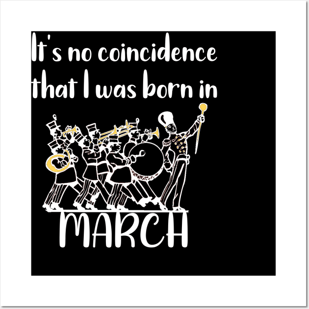 It's No Coincidence That I Was Born in March Wall Art by DANPUBLIC